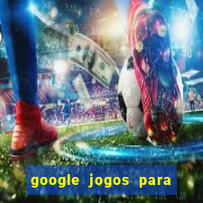 google jogos para ganhar dinheiro